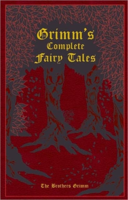 Grimm's Complete Fairy Tales by Jacob and Wilhelm Grimm